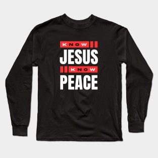 Know Jesus Know Peace | Christian Typography Long Sleeve T-Shirt